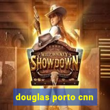 douglas porto cnn